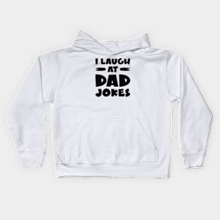 I Laugh At Dad Jokes Kids Hoodie